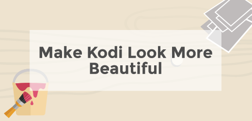 Make Kodi look more beautiful