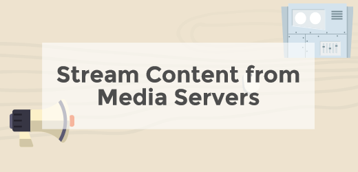 Stream content from media servers