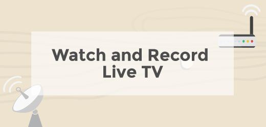 Watch and record live tv